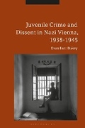 Cover: Juvenile Crime and Dissent in Nazi Vienna, 1938-1945 - Bloomsbury Academic