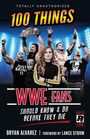 Cover: 100 Things WWE Fans Should Know & Do Before They Die - Triumph Books