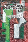 Cover: The Literary Field under Communist Rule - Academic Studies Press