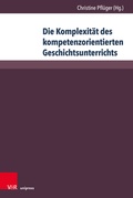 Cover: Die Komplexit&auml;t des kompetenzorientierten Geschichtsunterrichts - Brill Deutschland