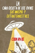 Cover: LA CARA OCULTA DE LOS OVNIS: SATANISMO Y EXTRATERRESTRES - Lulu.com