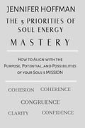 Cover: The 5 Priorities of Soul Energy Mastery - Jennifer Hoffman