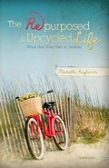 Cover: The Repurposed and Upcycled Life - Faith Creativity Life Books