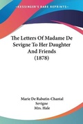 Cover: The Letters Of Madame De Sevigne To Her Daughter And Friends (1878) - Kessinger Publishing