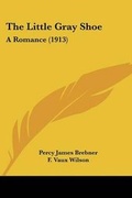 Cover: The Little Gray Shoe - Kessinger Publishing