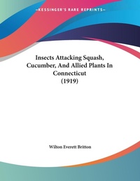 Abbildung von: Insects Attacking Squash, Cucumber, And Allied Plants In Connecticut (1919) - Kessinger Publishing
