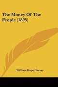 Cover: The Money Of The People (1895) - Kessinger Publishing