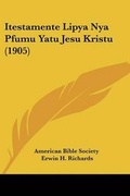 Abbildung von: Itestamente Lipya Nya Pfumu Yatu Jesu Kristu (1905) - Kessinger Publishing