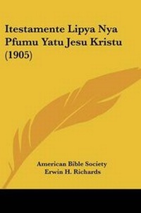 Abbildung von: Itestamente Lipya Nya Pfumu Yatu Jesu Kristu (1905) - Kessinger Publishing