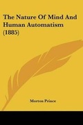 Cover: The Nature Of Mind And Human Automatism (1885) - Kessinger Publishing