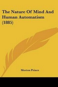 Enlarge image Cover: The Nature Of Mind And Human Automatism (1885) - Kessinger Publishing