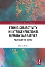 Cover: Ethnic Subjectivity in Intergenerational Memory Narratives - Routledge