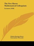 Cover: The New Haven Mathematical Colloquium - Kessinger Publishing