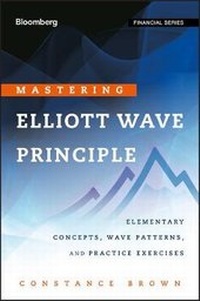 Enlarge image Cover: Mastering Elliott Wave Principle - Elementary Concepts, Wave Patterns, and Practice Exercises - Wiley