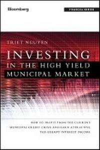 Enlarge image Cover: Investing in the High Yield Municipal Market - How to Profit from the Current Municipal Credit Crisis and Earn Attractive Tax-Exempt Interest Income - Wiley