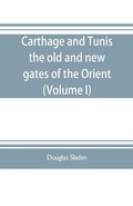 Cover: Carthage and Tunis, the old and new gates of the Orient (Volume I) - ALPHA EDITION