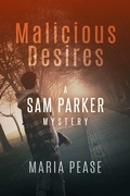 Cover: Malicious Desires a Sam Parker Mystery - Maria Pease