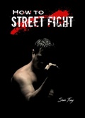 Cover: How To Street Fight (Self-Defense) - SF Nonfiction Books