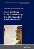 Cover: Erster Weltkrieg im &ouml;stlichen Europa und die russischen Revolutionen 1917 - Peter Lang Verlag