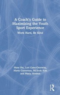 Cover: A Coach's Guide to Maximizing the Youth Sport Experience - Routledge