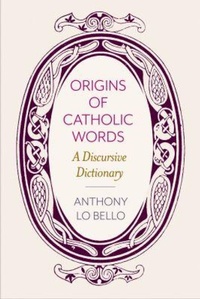 Abbildung von: Origins of Catholic Words - The Catholic University of America Press
