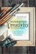 Cover: Incubating Creativity at Your Library: a Sourcebook for Connecting with Communities - ALA Editions