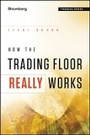 Cover: How the Trading Floor Really Works - Wiley