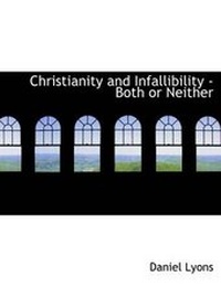 Enlarge image Cover: Christianity and Infallibility - Both or Neither - BiblioLife