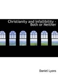 Cover: Christianity and Infallibility - Both or Neither - BiblioLife