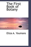Cover: The First Book of Botany - BiblioLife