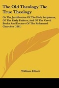 Cover: The Old Theology The True Theology - Kessinger Publishing Co