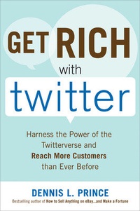 Abbildung von: Get Rich with Twitter: Harness the Power of the Twitterverse and Reach More Customers than Ever Before - McGraw-Hill Education