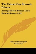Cover: The Palmer Cox Brownie Primer - Kessinger Publishing