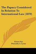 Cover: The Papacy Considered In Relation To International Law (1879) - Kessinger Publishing