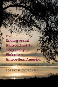 Abbildung von: The Underground Railroad and the Geography of Violence in Antebellum America - Cambridge University Press