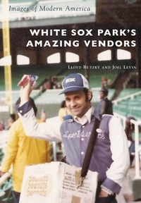 Abbildung von: White Sox Park's Amazing Vendors - Arcadia Publishing