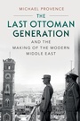 Cover: Last Ottoman Generation and the Making of the Modern Middle East - Cambridge University Press