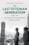 Cover: Last Ottoman Generation and the Making of the Modern Middle East - Cambridge University Press