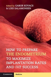 Enlarge image Cover: How to Prepare the Endometrium to Maximize Implantation Rates and IVF Success - Cambridge University Press