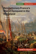 Cover: Revolutionary France's War of Conquest in the Rhineland - Cambridge University Press