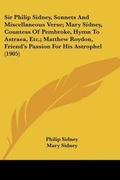 Cover: Sir Philip Sidney, Sonnets And Miscellaneous Verse; Mary Sidney, Countess Of Pembroke, Hymn To Astraea, Etc.; Matthew Roydon, Friend's Passion For His Astrophel (1905) - Kessinger Publishing