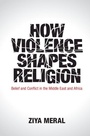 Cover: How Violence Shapes Religion - Cambridge University Press