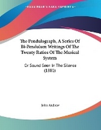 Enlarge image Cover: The Pendulograph, A Series Of Bi-Pendulum Writings Of The Twenty Ratios Of The Musical System - Kessinger Publishing