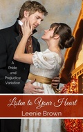 Cover: Listen to Your Heart: A Pride and Prejudice Variation - Leenie B Books