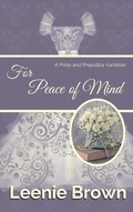 Cover: For Peace of Mind: A Pride and Prejudice Variation (Darcy And... A Pride and Prejudice Variations Collection) - Leenie B Books