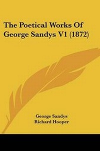 Enlarge image Cover: The Poetical Works Of George Sandys V1 (1872) - Kessinger Publishing Co