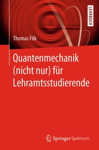 Abbildung von: Quantenmechanik (nicht nur) für Lehramtsstudierende - Springer Spektrum