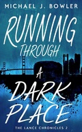 Cover: Running Through A Dark Place (The Lance Chronicles, #2) - Michael J. Bowler