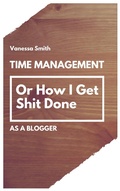 Cover: Time Management: Or How I Get Shit Done As A Blogger - NormalNess