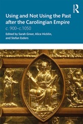 Cover: Using and Not Using the Past after the Carolingian Empire - Routledge